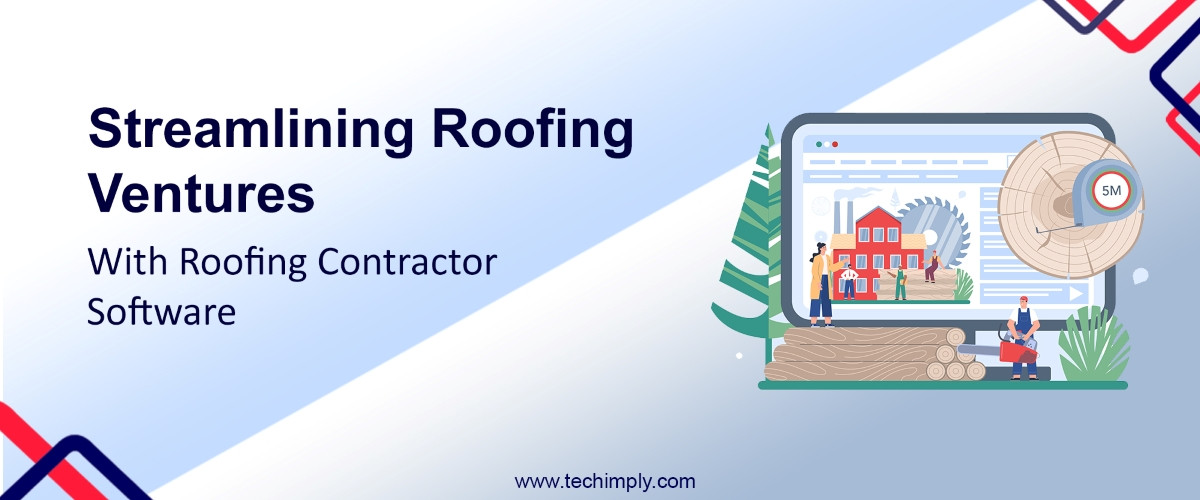 Streamlining Roofing Ventures With Roofing Contractor Software